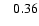 $\;\;\; 0.36$