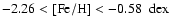 $-2.26<{\rm [Fe/H]}< -0.58~ \;{\rm dex}$