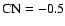 $\rm CN=-0.5$