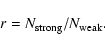\begin{displaymath}{r} = N_{\rm strong}/N_{\rm weak}.
\end{displaymath}
