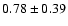 $0.78\pm0.39$