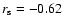 $r_{\rm s}=-0.62$