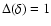 $\Delta(\delta)=1$