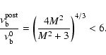 \begin{displaymath}
\frac{\nu_{\rm b}^{\rm post}}{\nu_{\rm b}^{0}} = \left( \frac{4M^2}{M^2 +3} \right)^{4/3} < 6.
\end{displaymath}