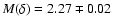 $M(\delta)= 2.27 \mp 0.02$