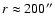 $r\approx 200^{\prime \prime}$