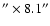 $^{\prime \prime } \times 8.1^{\prime \prime }$