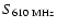 $S_{\rm 610~MHz}$