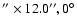 $^{\prime \prime} \times 12.0^{\prime \prime}, 0^{\circ}$