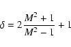 \begin{displaymath}
\delta = 2 \frac{M^2+1}{M^2-1}+1
\end{displaymath}