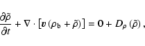 \begin{displaymath}%
\frac{\partial \tilde{\rho}}{\partial t} + \nabla \cdot \le...
...lde{\rho}\right) \right]=0+D_{\rho}\left(\tilde{\rho} \right),
\end{displaymath}