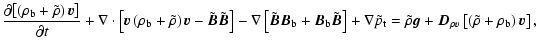 $\displaystyle %
\frac{\partial{\left[\left(\rho_{\rm b}+\tilde{\rho}\right){\ve...
...ec D}}_{\rho v}\left[\left(\tilde{\rho}+
\rho_{\rm b} \right){{\vec v}}\right],$