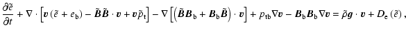 $\displaystyle %
\frac{\partial{\tilde{e}}}{\partial{t}}+\nabla \cdot \left[ {{\...
...}} =\tilde{\rho} {{\vec g}} \cdot {{\vec v}} +D_{\rm e}\left(\tilde{e} \right),$