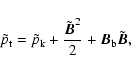\begin{displaymath}%
\tilde{p}_{\rm t}=\tilde{p}_{\rm k}+\frac{{\tilde{{\vec B}}}^2}{2}+{{\vec B}}_{\rm b}{\tilde{{\vec B}}},
\end{displaymath}