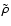 $\tilde{\rho}$