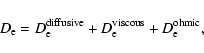 \begin{displaymath}%
D_{\rm e}=D^{\rm di{ff}usive}_{\rm e}+D^{\rm viscous}_{\rm e}+D^{\rm ohmic}_{\rm e},
\end{displaymath}