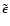$\tilde{\epsilon}$
