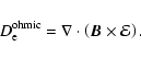 \begin{displaymath}%
D_{\rm e}^{\rm ohmic}=\nabla \cdot \left({{\vec B}} \times \mathcal{E}\right).
\end{displaymath}