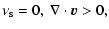 $\displaystyle \nu_{\rm s}=0,~\nabla \cdot {{\vec v}} > 0,$