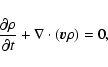 \begin{displaymath}%
\frac{\partial \rho}{\partial t} + \nabla \cdot \left({\vec v} \rho \right)=0,
\end{displaymath}