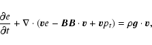 \begin{displaymath}%
\frac{\partial{e}}{\partial{t}}+\nabla \cdot \left( {{\vec ...
...vec v}}+{{\vec v}}p_t\right)=\rho {{\vec g}} \cdot {{\vec v}},
\end{displaymath}