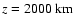 $z=2000~{\rm km}$