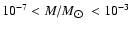 $10^{-7}<
M/M_{\hbox{$\odot$ }}<10^{-3}$