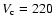 $V_{\rm c}=220$