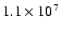 $1.1\times 10^7$