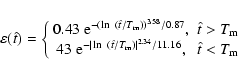 \begin{displaymath}\varepsilon(\hat{t})=
\left\{
\begin{array}{cc}
0.43~{\rm e}...
... m})\vert^{2.34}/11.16}, &\hat{t}<T_{\rm m}
\end{array}\right.
\end{displaymath}