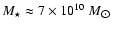 $M_{\star} \approx 7 \times 10^{10}~M_{\hbox{$\odot$ }}$