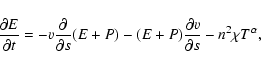 \begin{displaymath}\frac{\partial E}{\partial t} = -v \frac{\partial}{\partial s...
...+P) - (E+P) \frac{\partial v}{\partial s} - n^2 \chi T^\alpha,
\end{displaymath}