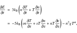 \begin{eqnarray*}\frac{\partial E}{\partial t} & = & 3k_{\rm B} \left( n \frac{\...
... + nT \frac{\partial v}{\partial s} \right) - n^2 \chi T^\alpha,
\end{eqnarray*}