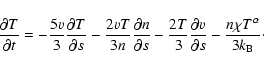 \begin{displaymath}\frac{\partial T}{\partial t} = - \frac{5v}{3} \frac{\partial...
...rtial v}{\partial s} - \frac{n \chi T^\alpha}{3k_{\rm B}}\cdot
\end{displaymath}
