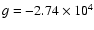 $g=-2.74 \times 10^4$