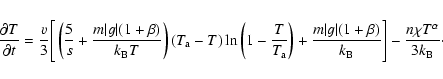 \begin{displaymath}\frac{\partial T}{\partial t} =
\frac{v}{3} \Bigg[ \left( \...
...a)}{k_{\rm B}} \Bigg] - \frac{n\chi T^\alpha}{3k_{\rm B}}\cdot
\end{displaymath}