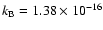 $k_{\rm B}=1.38 \times 10^{-16}$
