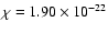 $\chi=1.90 \times 10^{-22}$