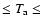 $\leq T_{\rm a} \leq$
