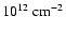 $10^{12} ~{\rm cm}^{-2}$