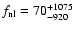 $f_{\rm nl}=70_{-920}^{+1075}$