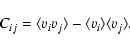 \begin{displaymath}
C_{ij} = \langle v_i v_j \rangle - \langle v_i \rangle \langle v_j \rangle.
\end{displaymath}