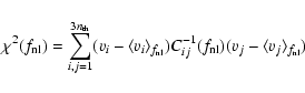 \begin{displaymath}\chi^2(f_{\rm nl})=\sum_{i,j=1}^{3n_{\rm th}}(v_i-\langle v_i...
...)C^{-1}_{ij}(f_{\rm nl})(v_j-\langle v_j \rangle_{f_{\rm nl}})
\end{displaymath}