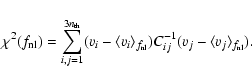 \begin{displaymath}\chi^2(f_{\rm nl})=\sum_{i,j=1}^{3n_{\rm th}}(v_i-\langle v_i...
...f_{\rm nl}})C^{-1}_{ij}(v_j-\langle v_j \rangle_{f_{\rm nl}}).
\end{displaymath}