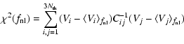 $\displaystyle \chi^2(f_{\rm nl}) = \sum_{i,j=1}^{3N_{\rm th}}(V_i-\langle V_i \rangle_{f_{\rm nl}})C^{-1}_{ij}(V_j-\langle V_j \rangle_{f_{\rm nl}})$