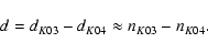 \begin{displaymath}d=d_{K03}-d_{K04} \approx n_{K03}-n_{K04}.
\end{displaymath}