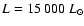 $L = 15~000~L_\odot$