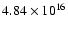 $ 4.84 \times 10^{16} $