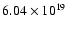 $ 6.04 \times 10^{19} $