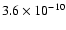 $ 3.6 \times 10^{-10} $